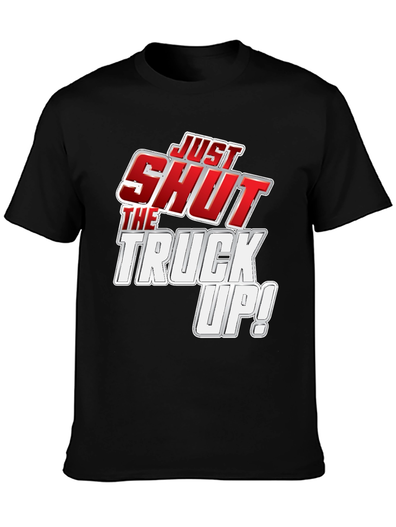Just Shut the Truck Up! Black Graphic Tee