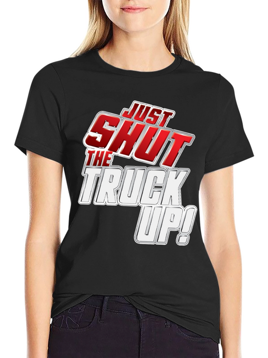 Just Shut the Truck Up! Black Graphic Tee