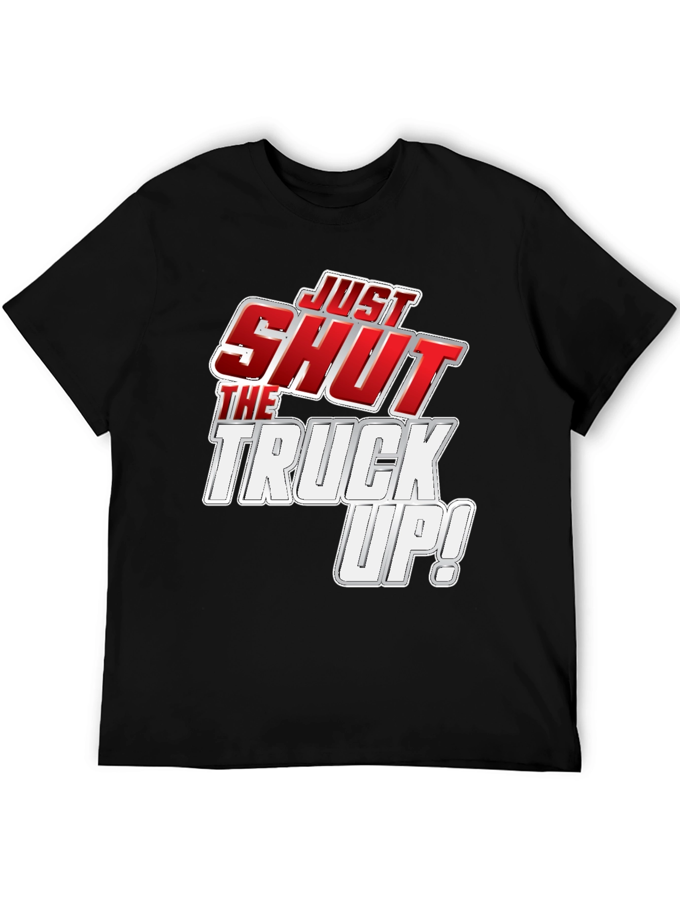 Just Shut the Truck Up! Black Graphic Tee