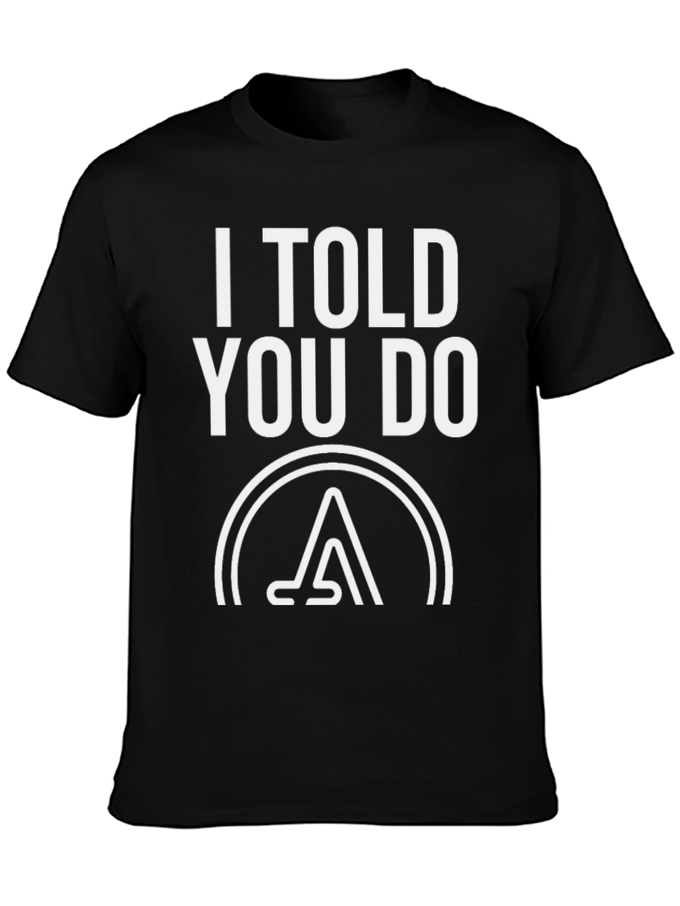 I Told You Do T-Shirt - Graphic Tee