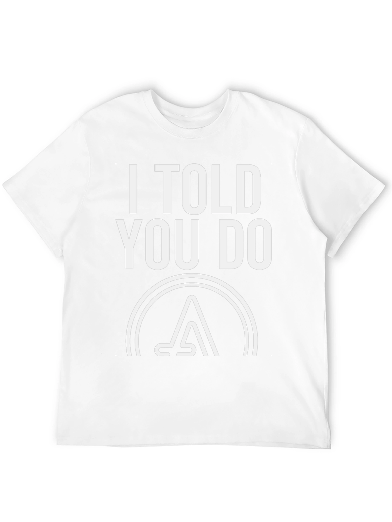 I Told You Do T-Shirt - Graphic Tee