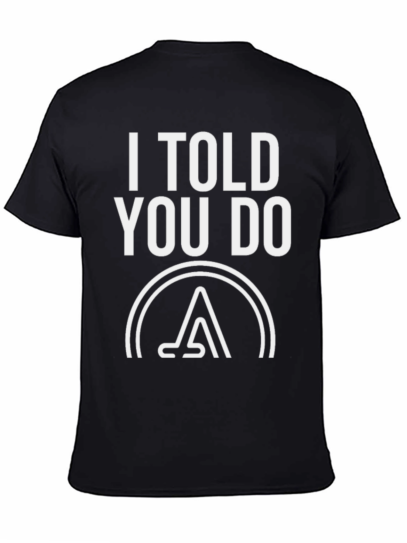 I Told You Do T-Shirt - Graphic Tee
