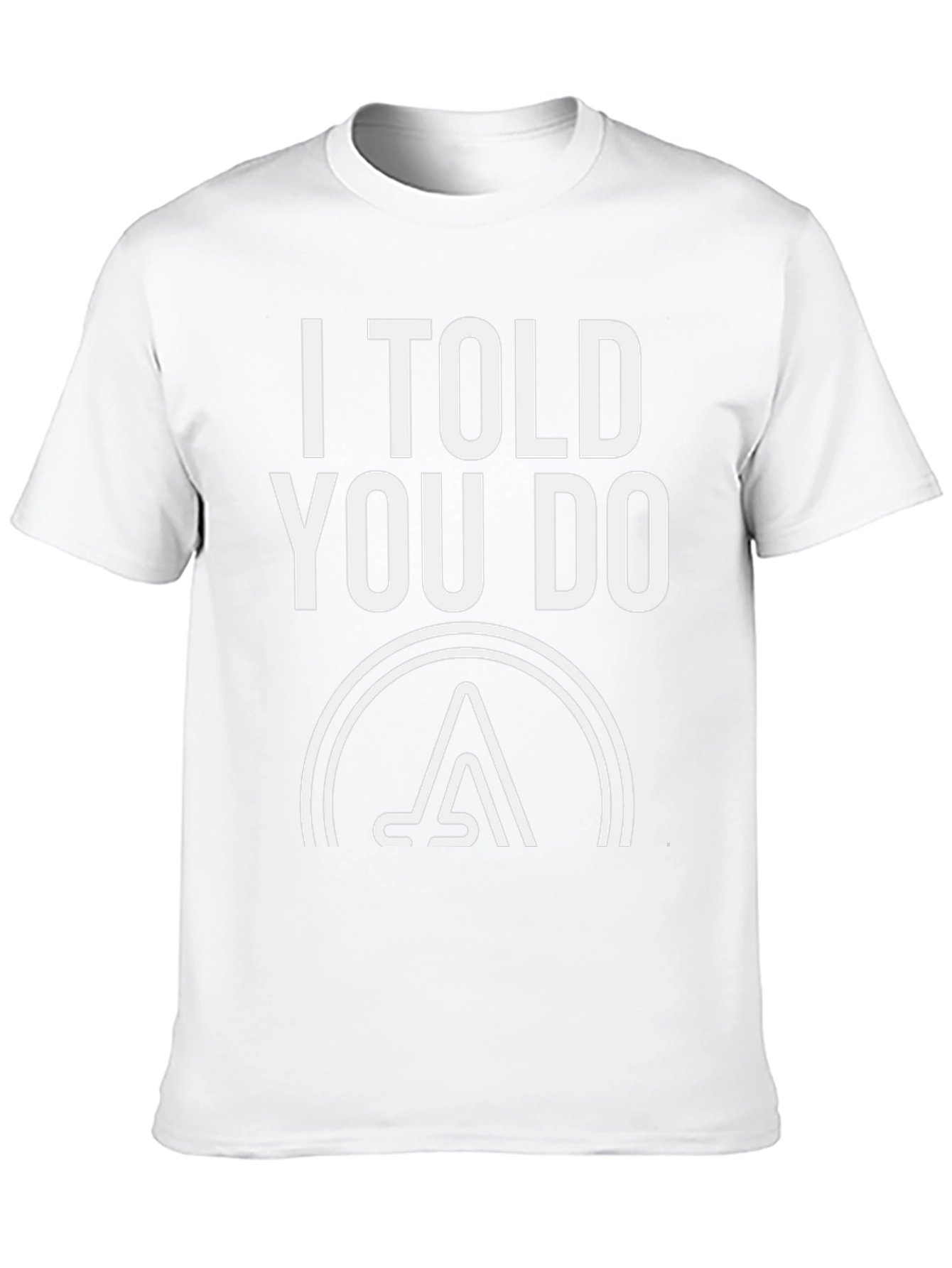I Told You Do T-Shirt - Graphic Tee