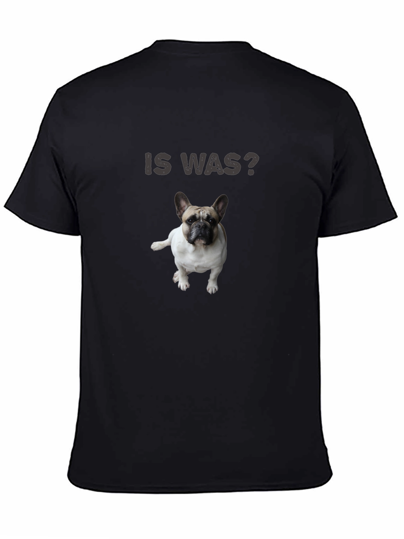 Is Was? Dog T-Shirt - French Bulldog