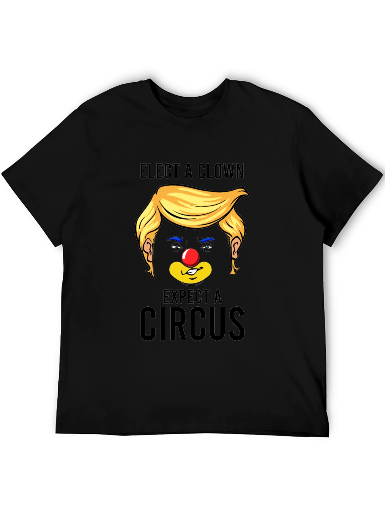 Elect A Clown Expect A Circus Black T-Shirt