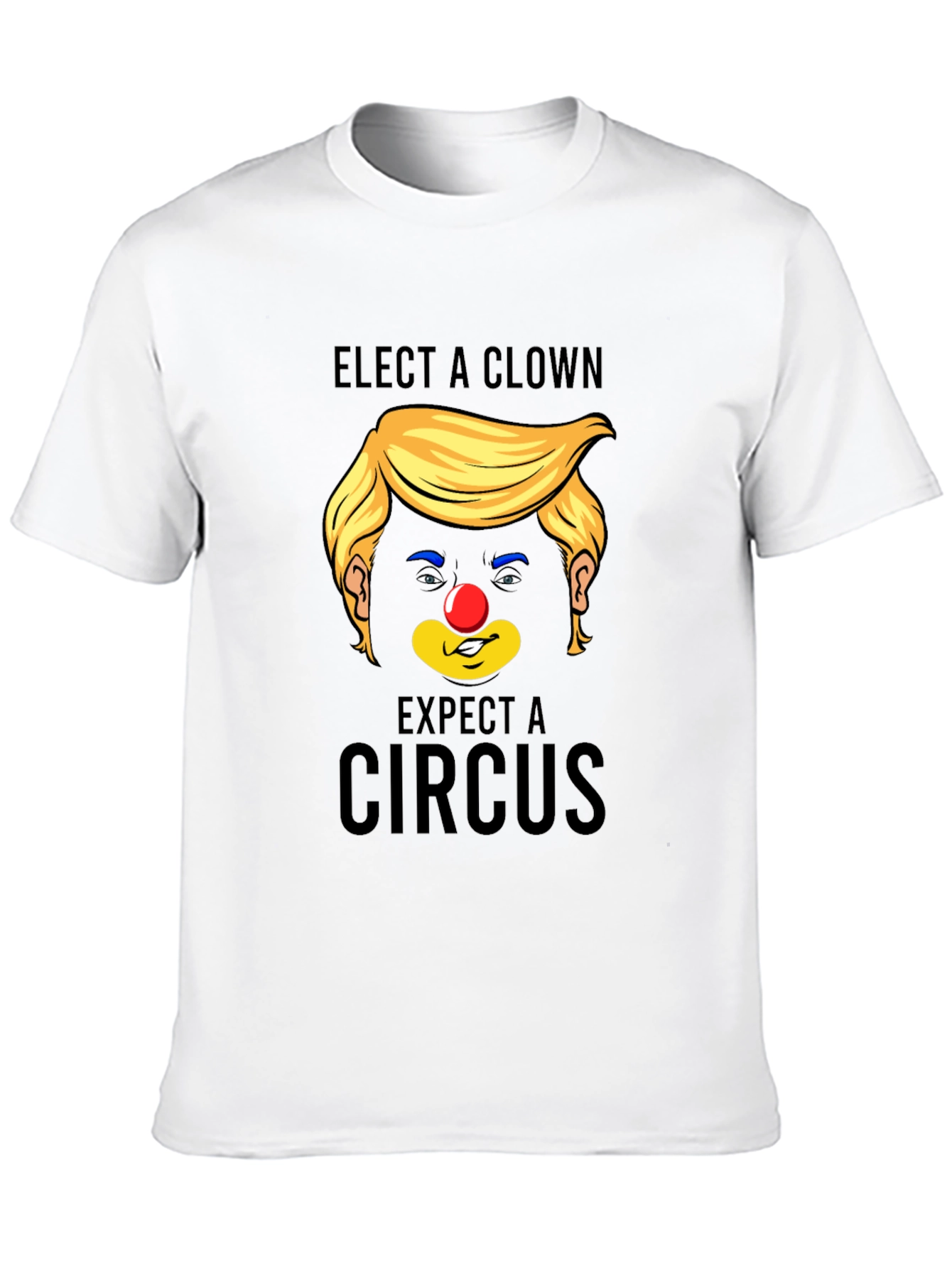 Elect A Clown Expect A Circus Black T-Shirt