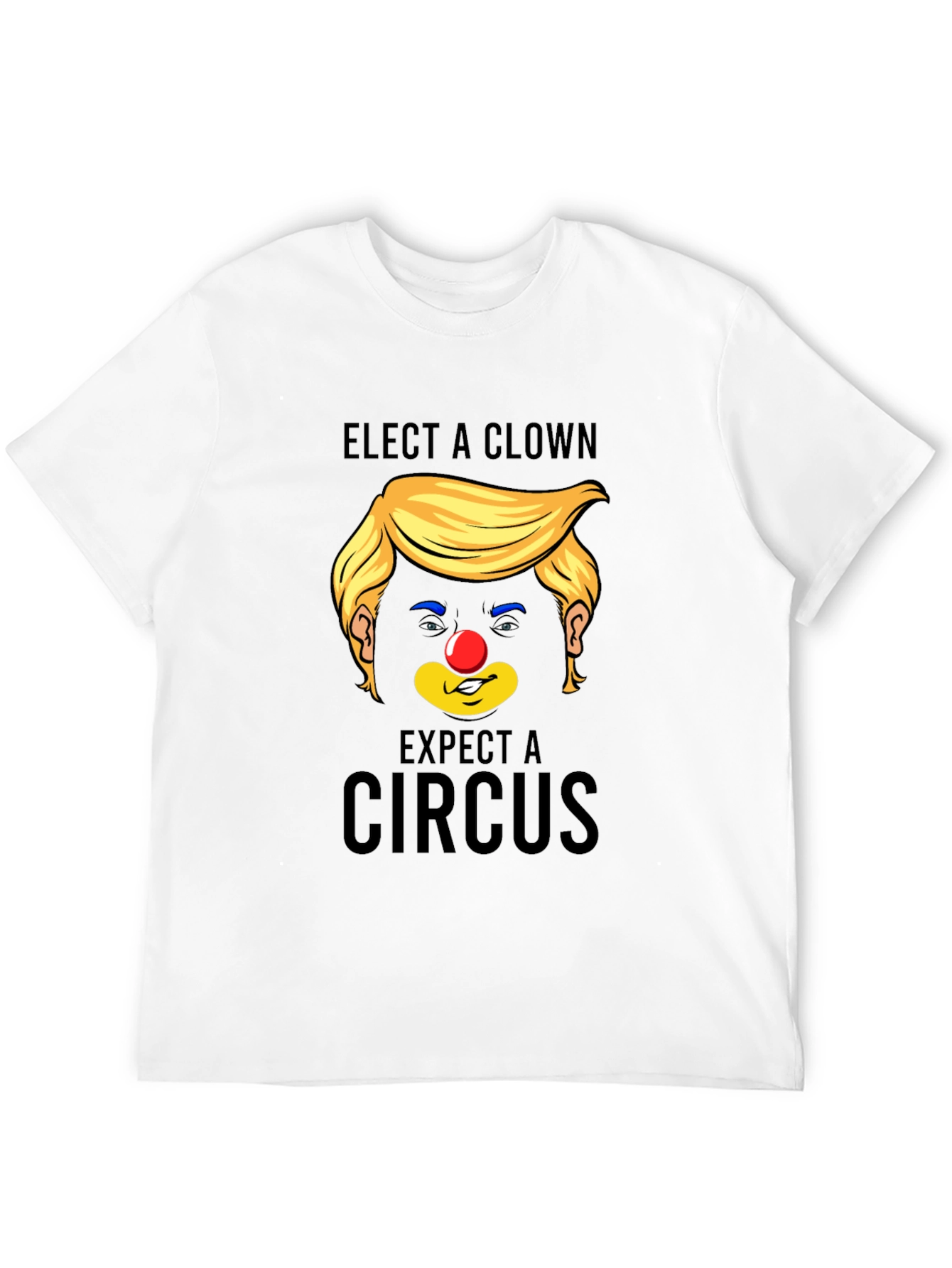 Elect A Clown Expect A Circus Black T-Shirt