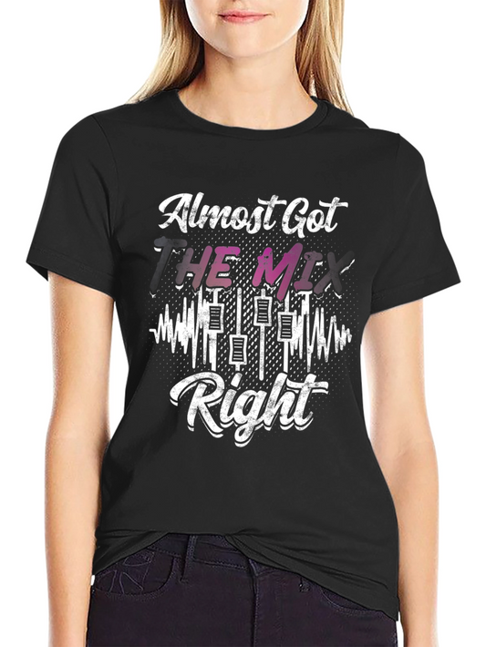 Almost Got The Mix Right DJ Graphic Tee