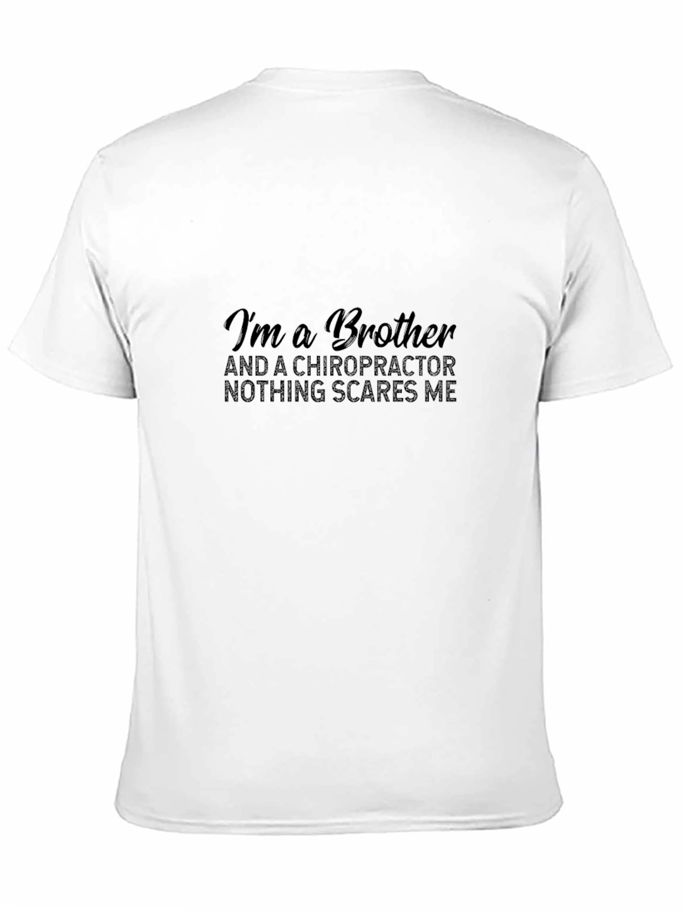 Chiropractor Brother T-Shirt - Nothing Scares Me