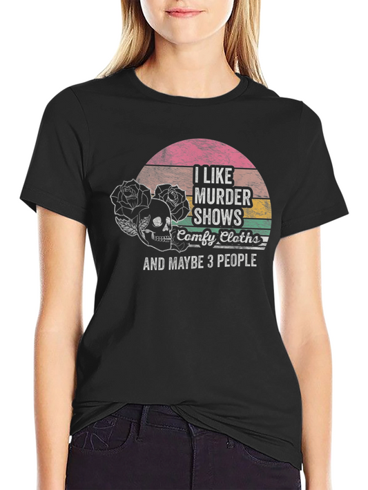 I Like Murder Shows T-Shirt - Comfy and Edgy!