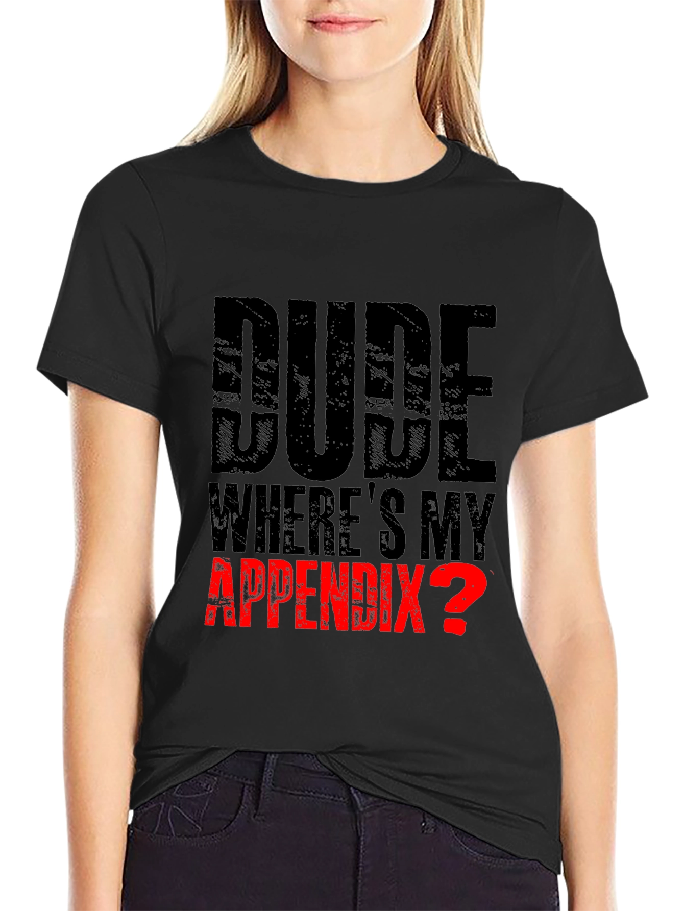 Dude Wheres My Appendix? Funny Graphic Tee