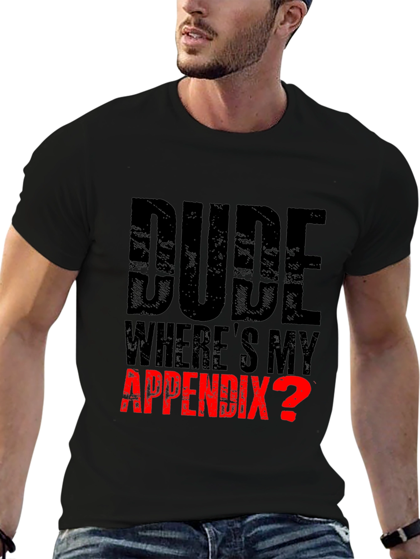 Dude Wheres My Appendix? Funny Graphic Tee