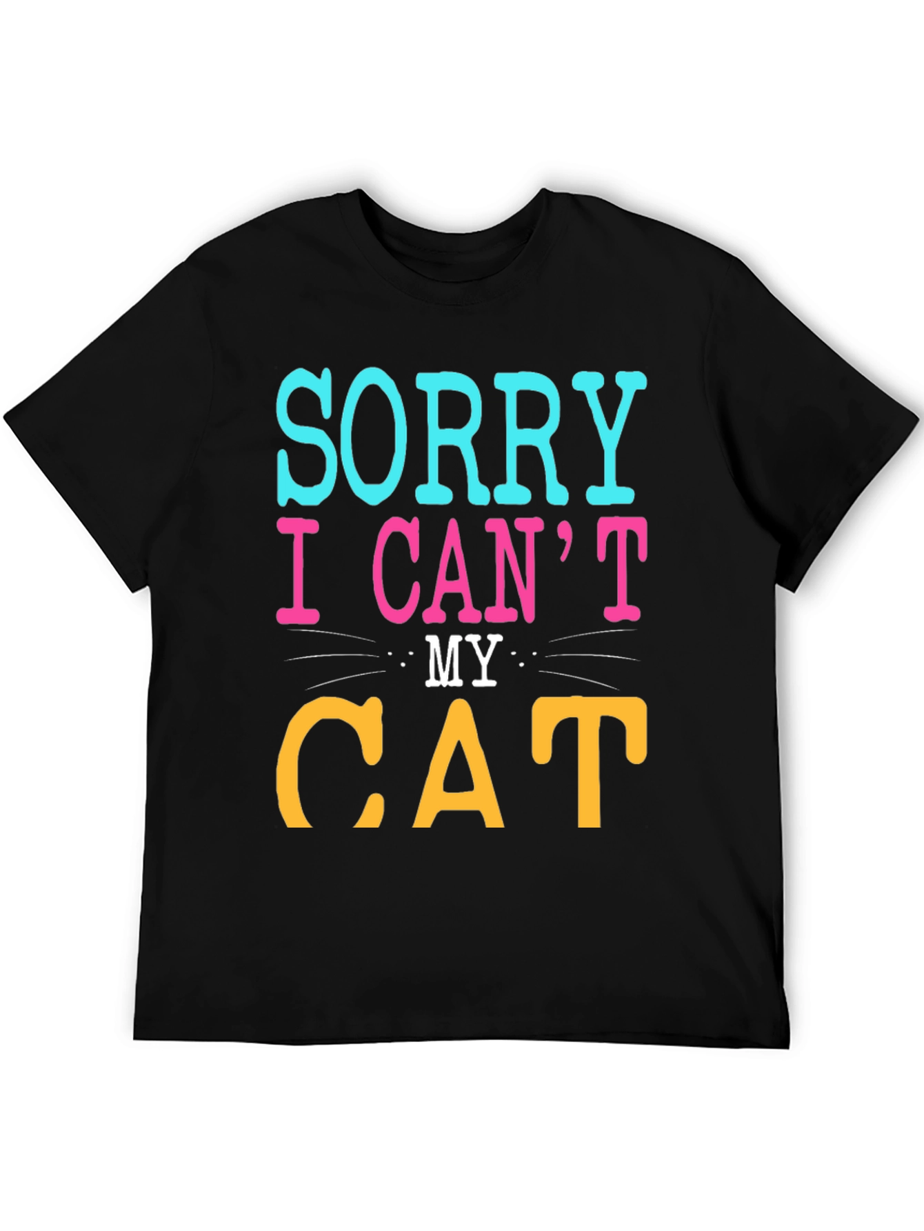 Sorry I Cant My Cat T-Shirt