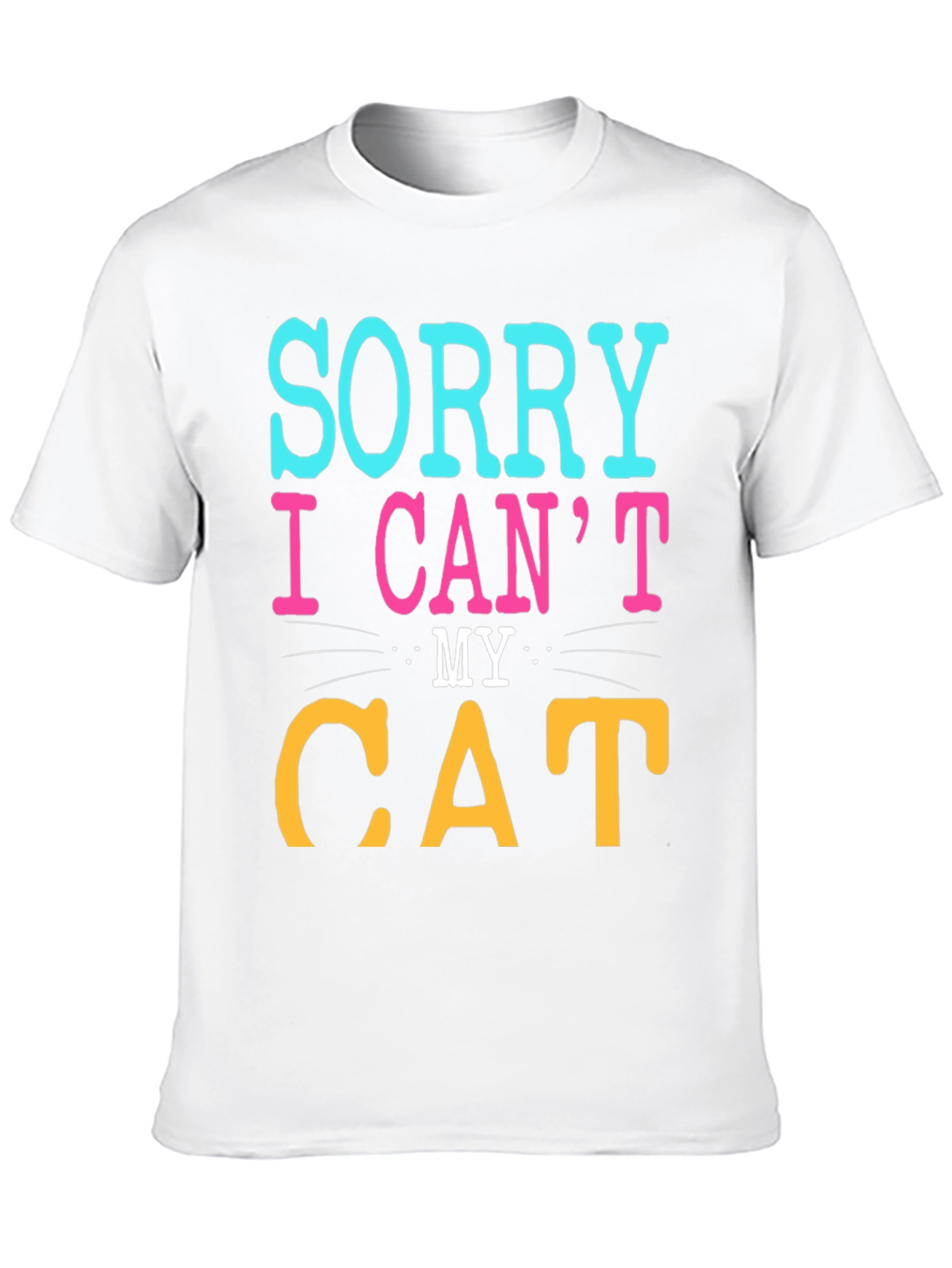Sorry I Cant My Cat T-Shirt