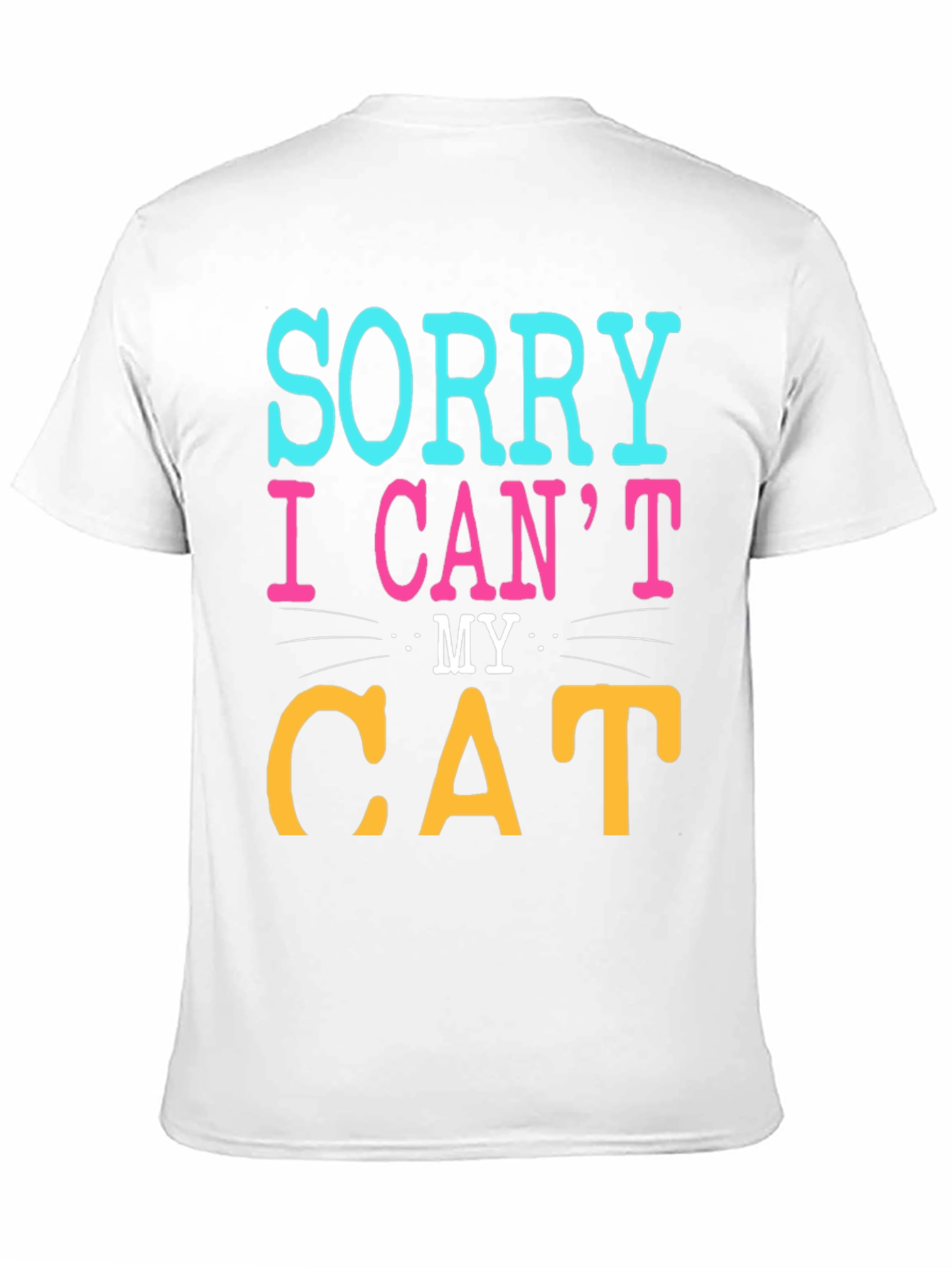Sorry I Cant My Cat T-Shirt