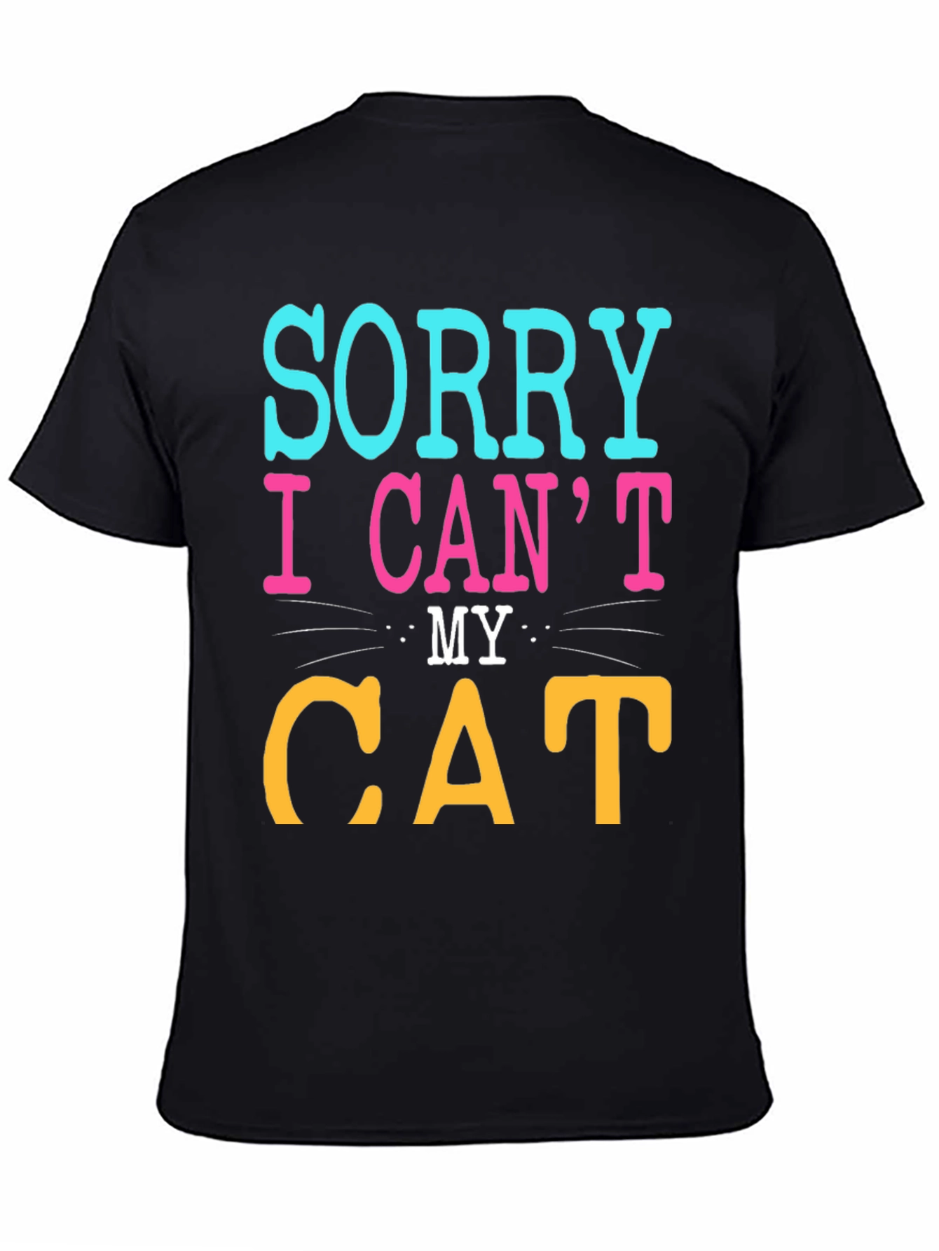 Sorry I Cant My Cat T-Shirt