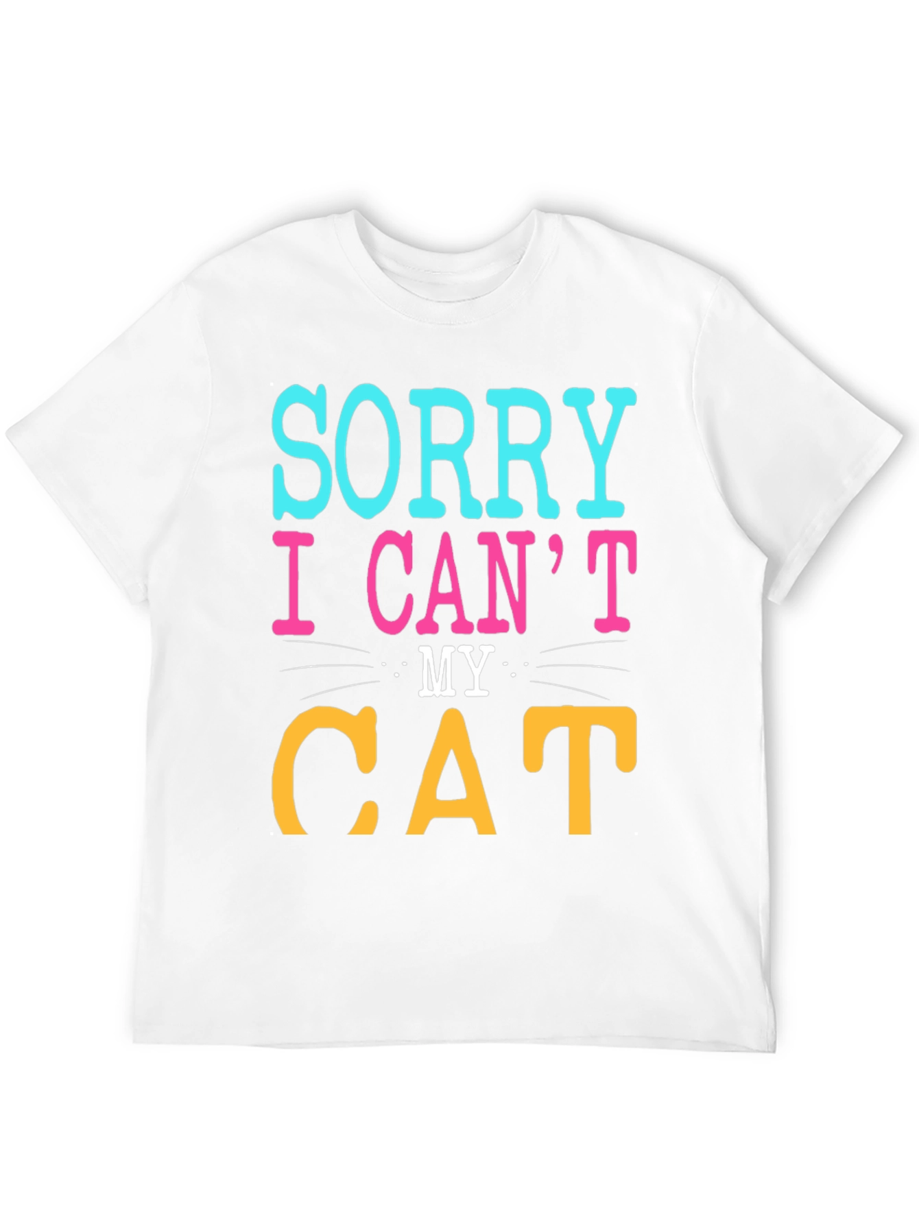 Sorry I Cant My Cat T-Shirt