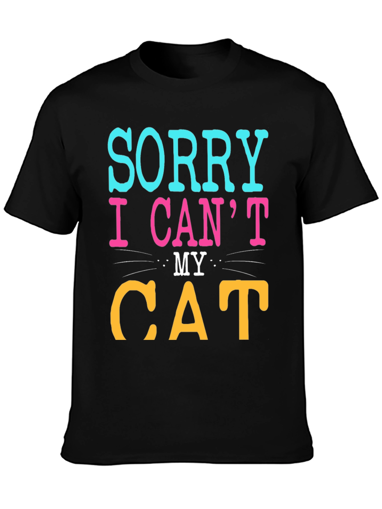Sorry I Cant My Cat T-Shirt