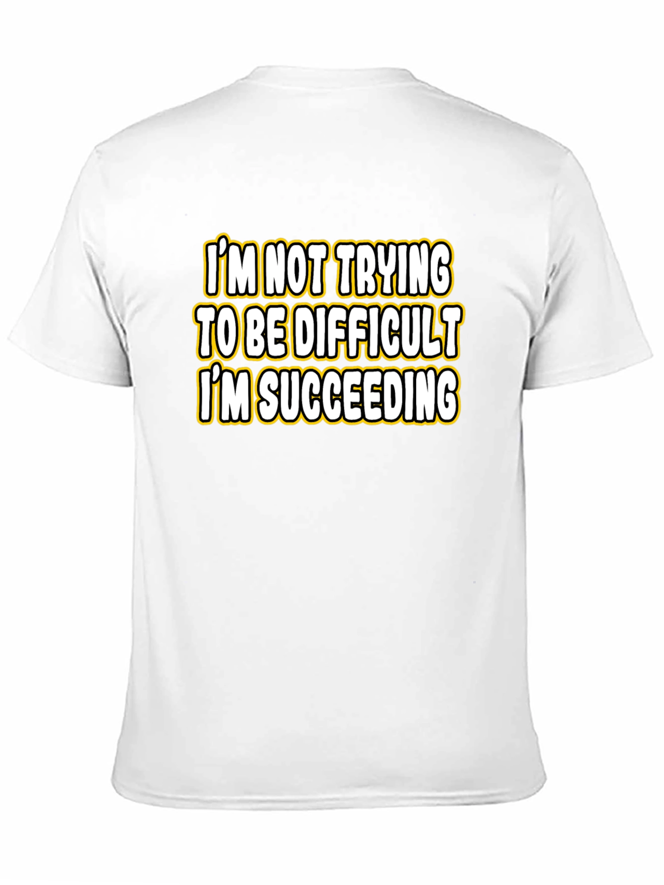 Funny Sarcastic Humor T-Shirt: Im Succeeding