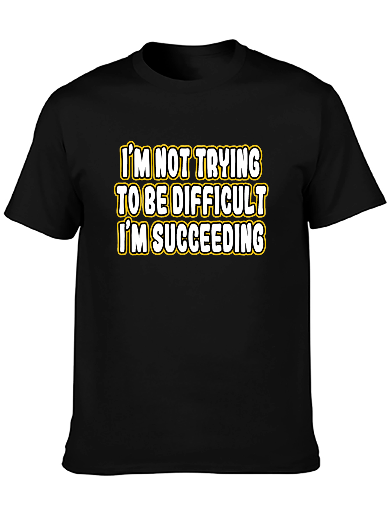 Funny Sarcastic Humor T-Shirt: Im Succeeding