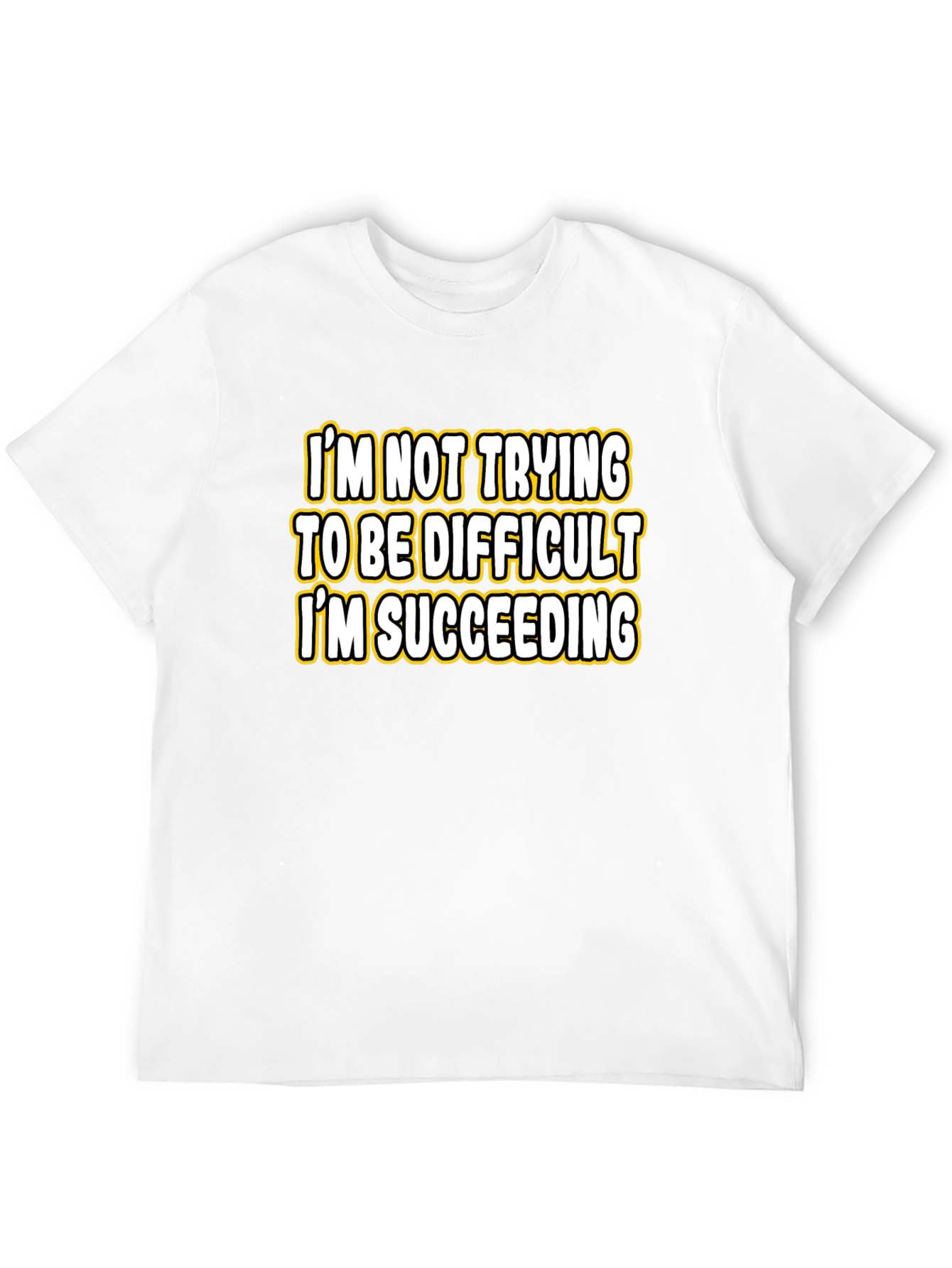 Funny Sarcastic Humor T-Shirt: Im Succeeding