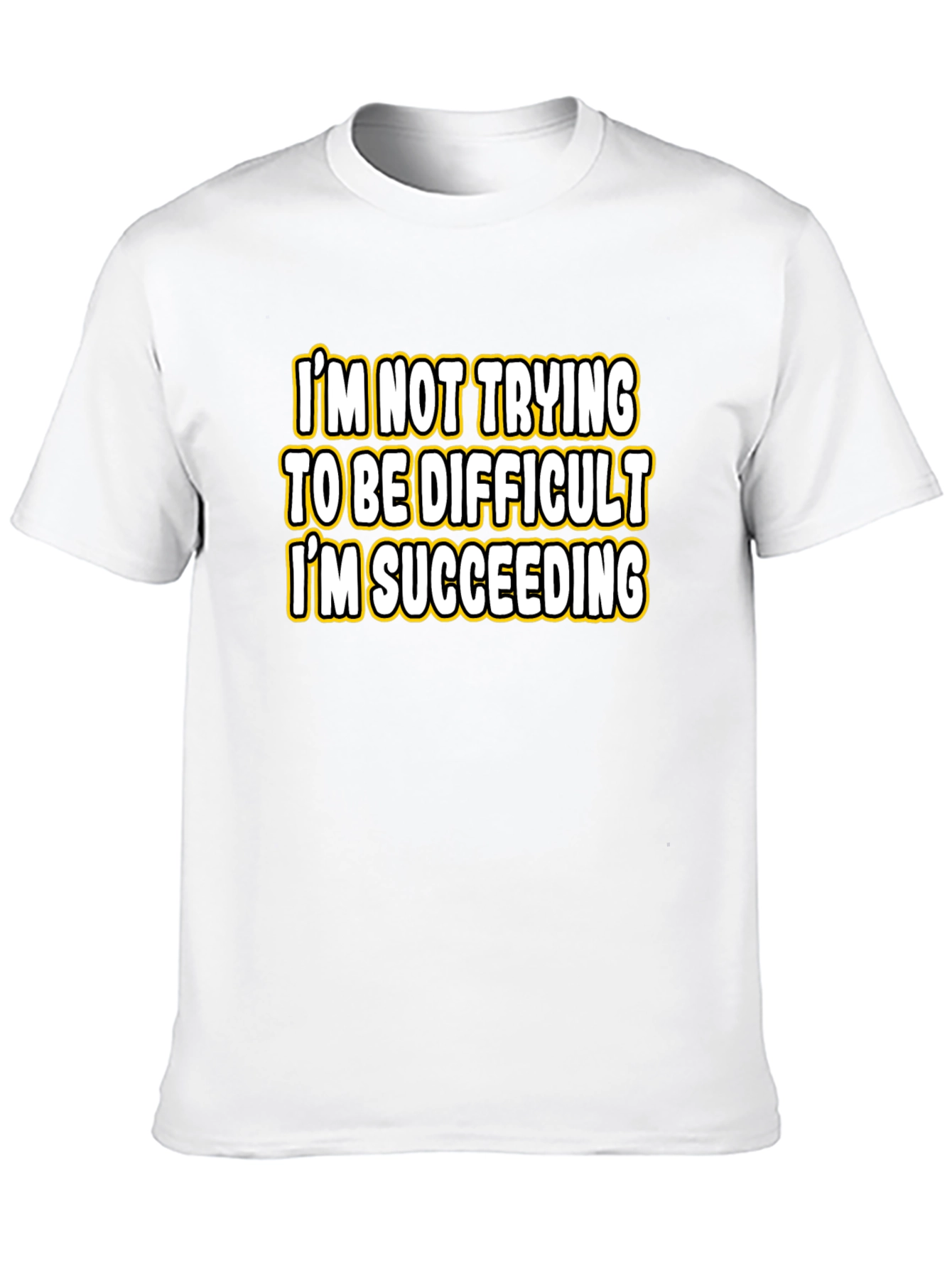 Funny Sarcastic Humor T-Shirt: Im Succeeding