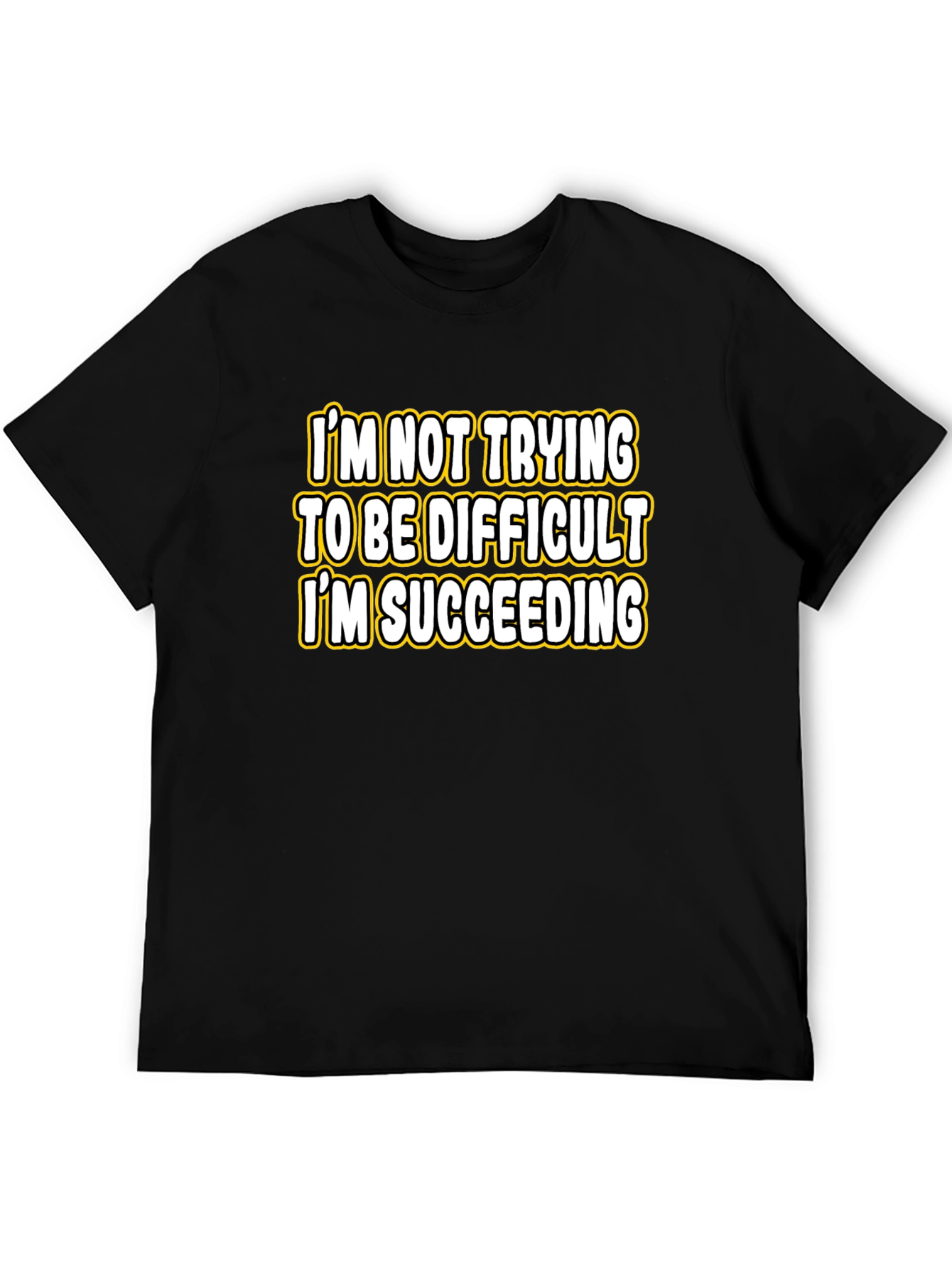Funny Sarcastic Humor T-Shirt: Im Succeeding