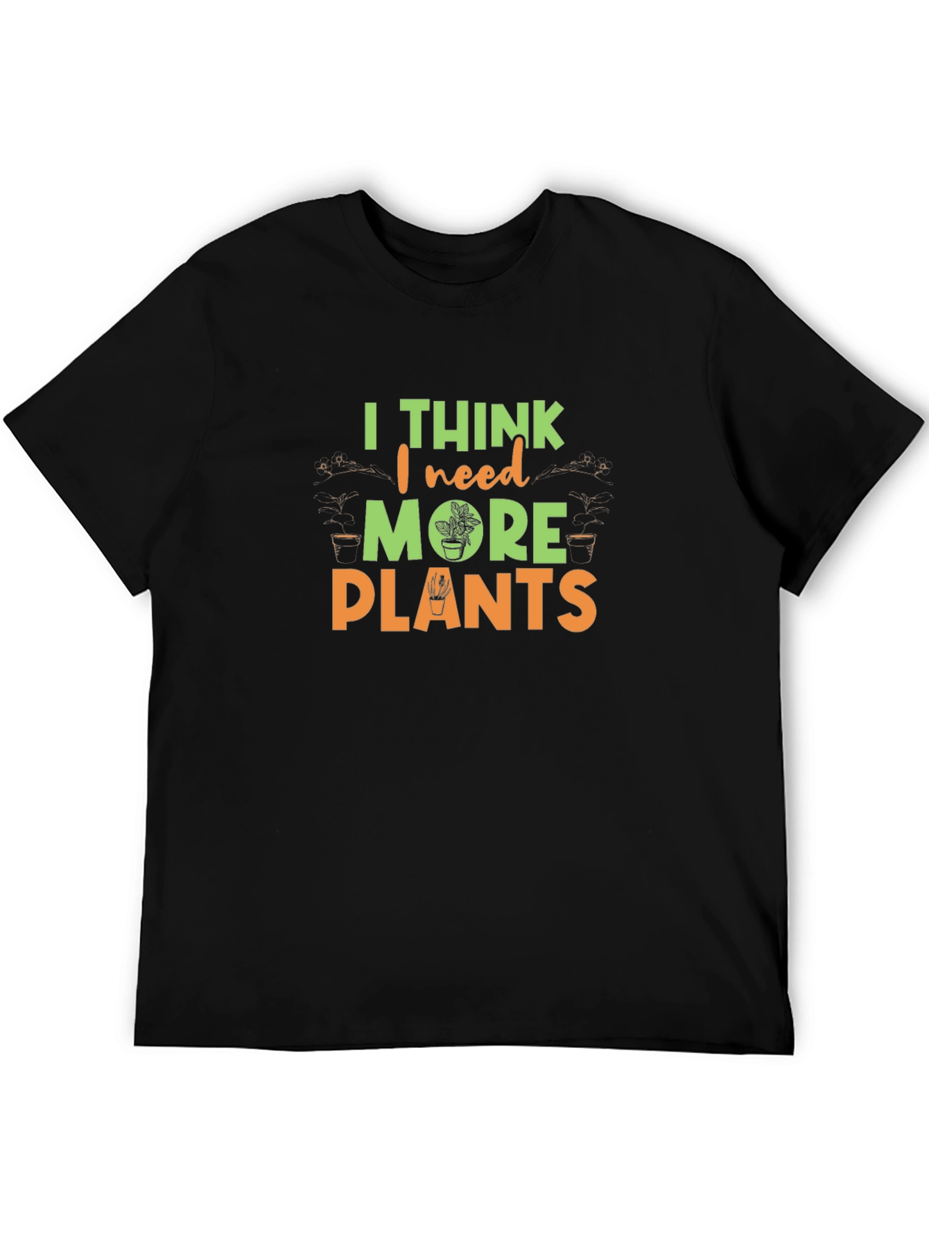 I Think I Need More Plants Graphic Tee