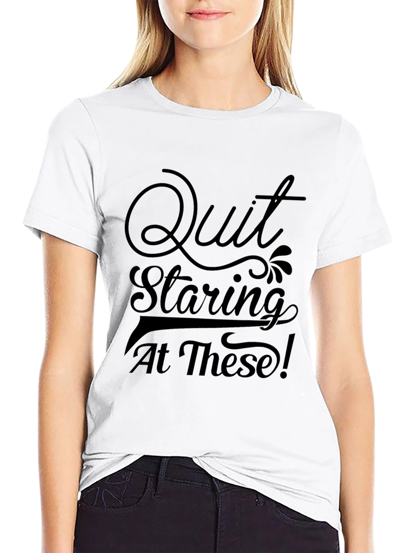 Quit Staring Tee - Funny Graphic T-Shirt