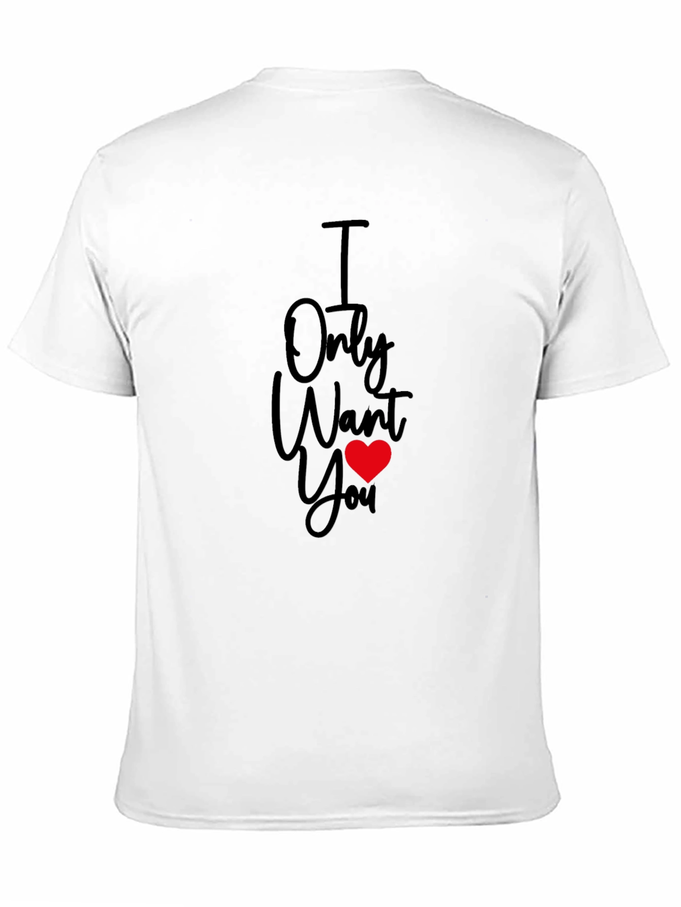 I Only Want You Heart T-Shirt