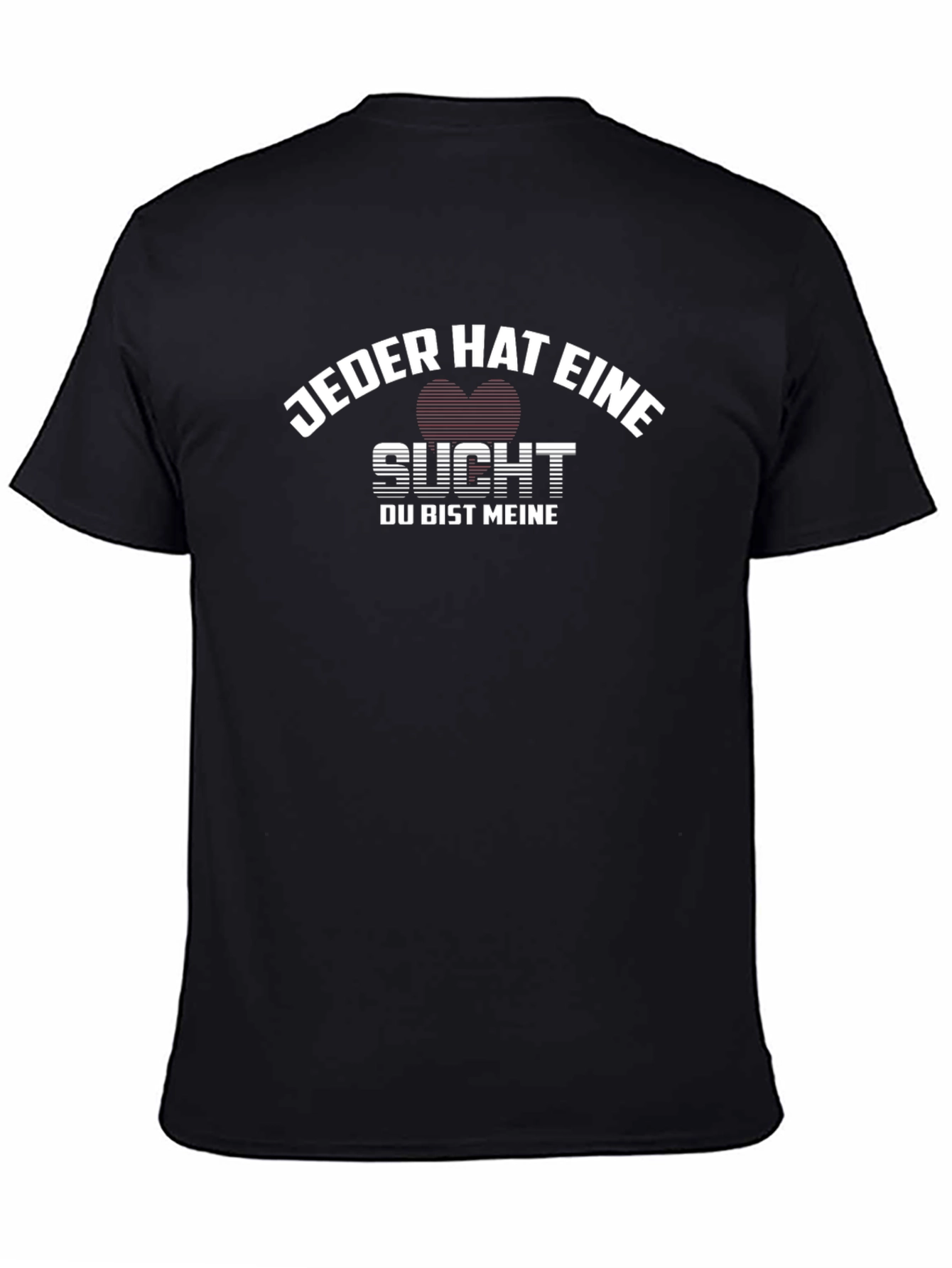 Jeder Hat Eine Sucht T-Shirt - German Love Tee