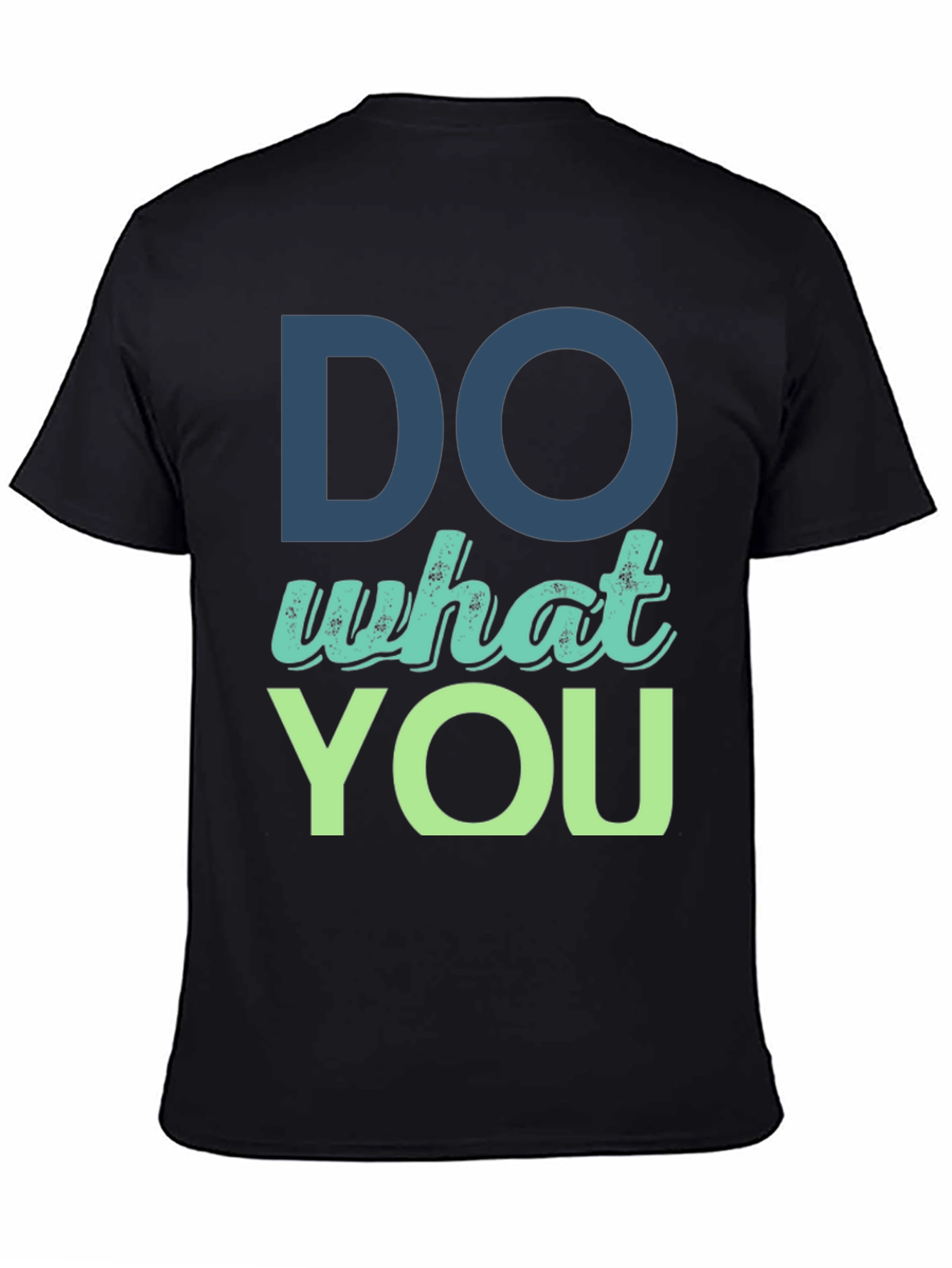 Do What You T-Shirt - Motivational Design