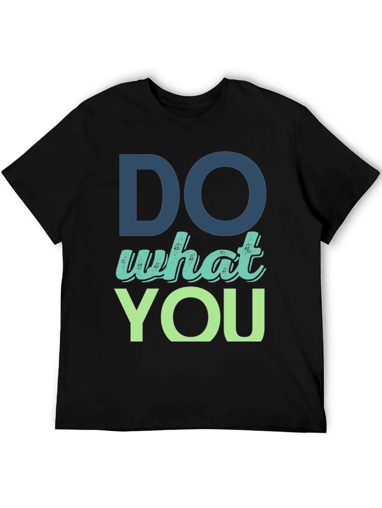 Do What You T-Shirt - Motivational Design