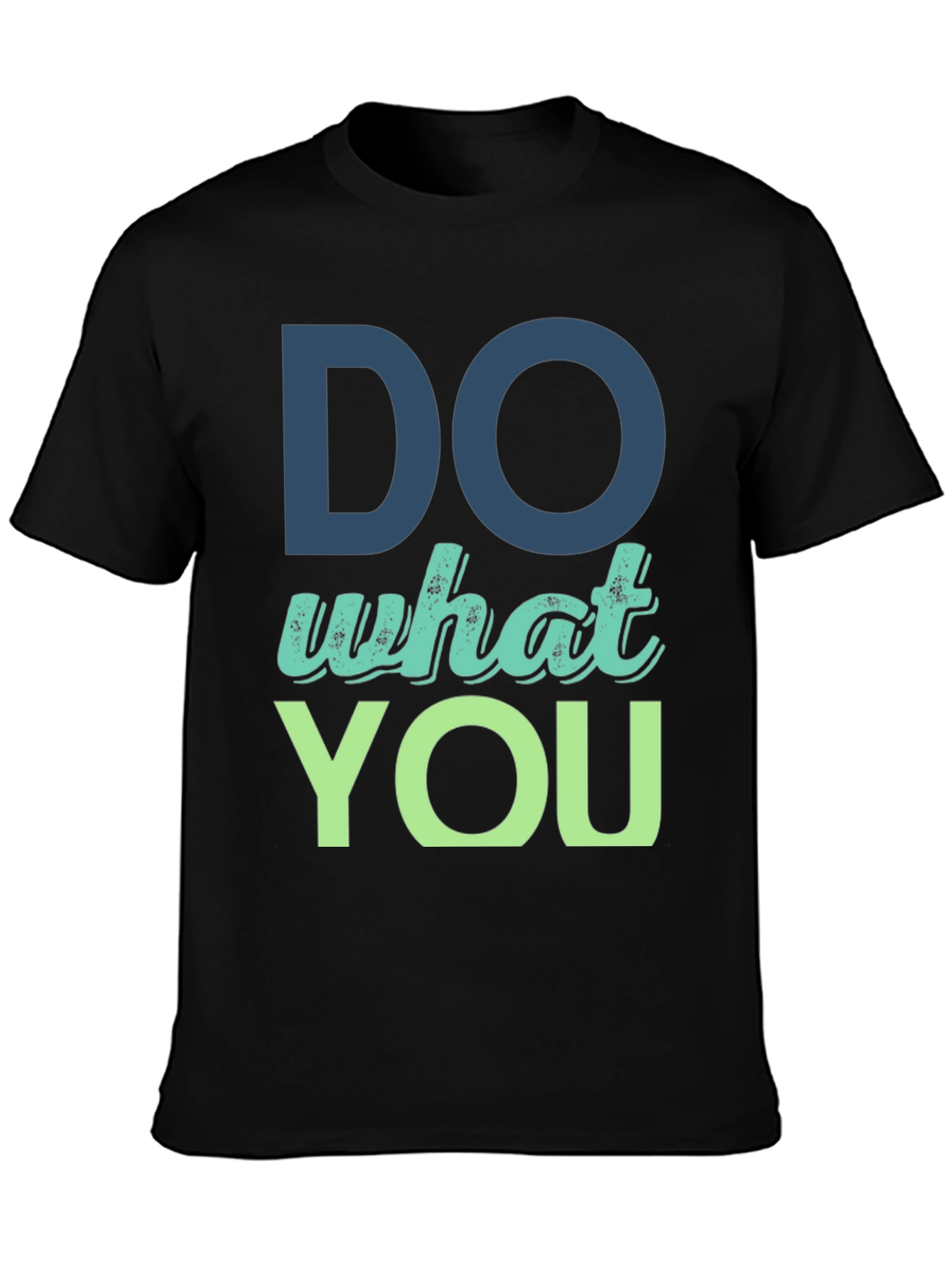 Do What You T-Shirt - Motivational Design