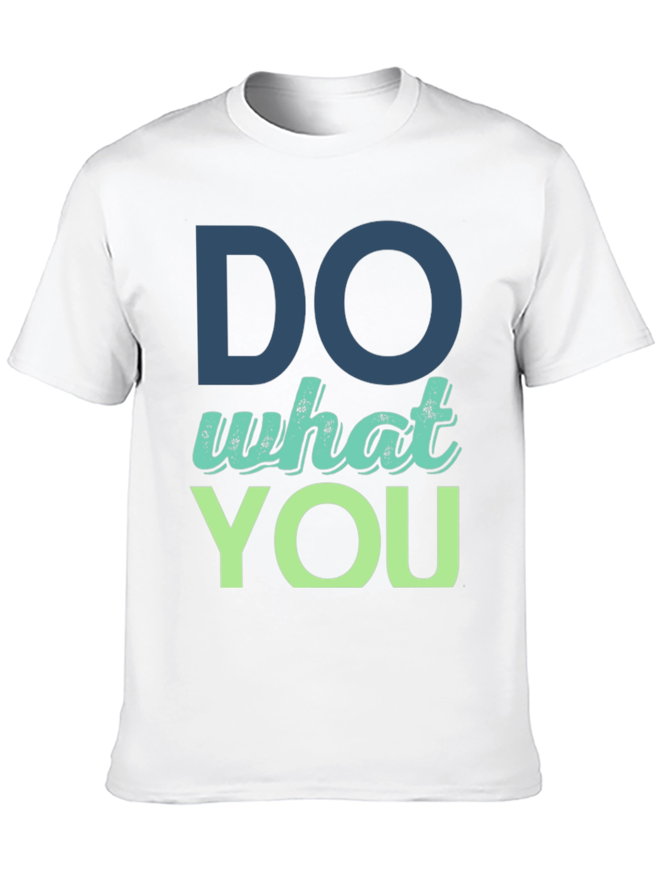 Do What You T-Shirt - Motivational Design