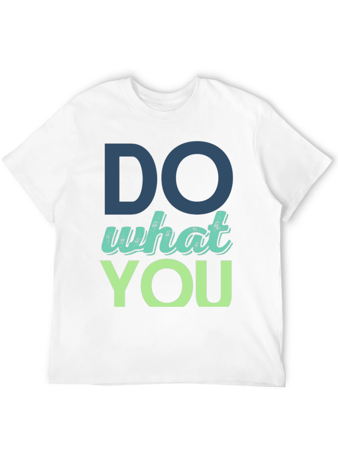 Do What You T-Shirt - Motivational Design