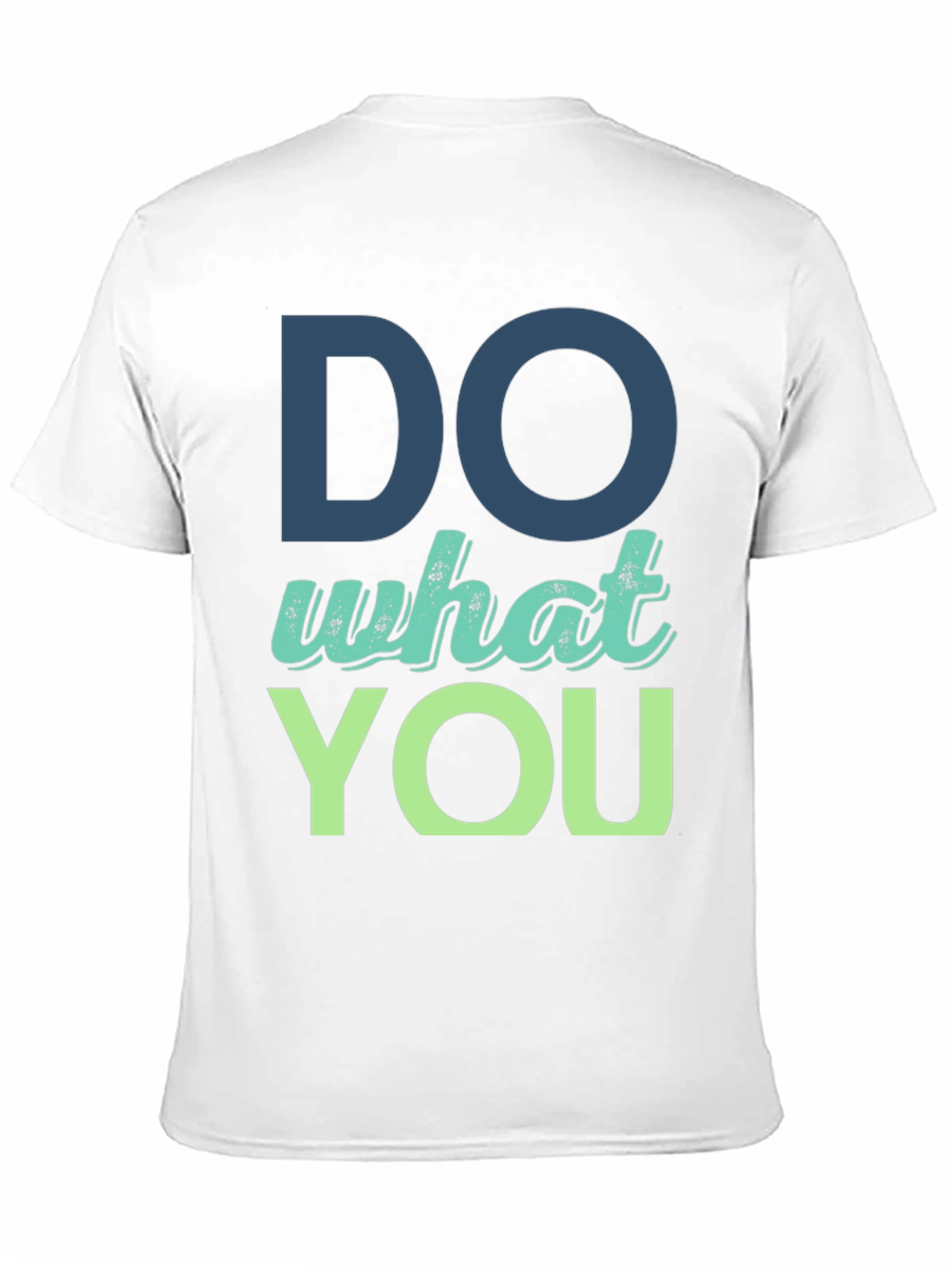 Do What You T-Shirt - Motivational Design