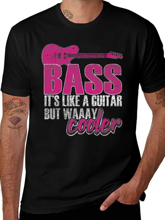 Bass Guitar T-Shirt - Its Like a Guitar But Cooler!