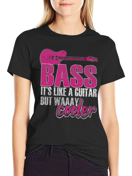 Bass Guitar T-Shirt - Its Like a Guitar But Cooler!