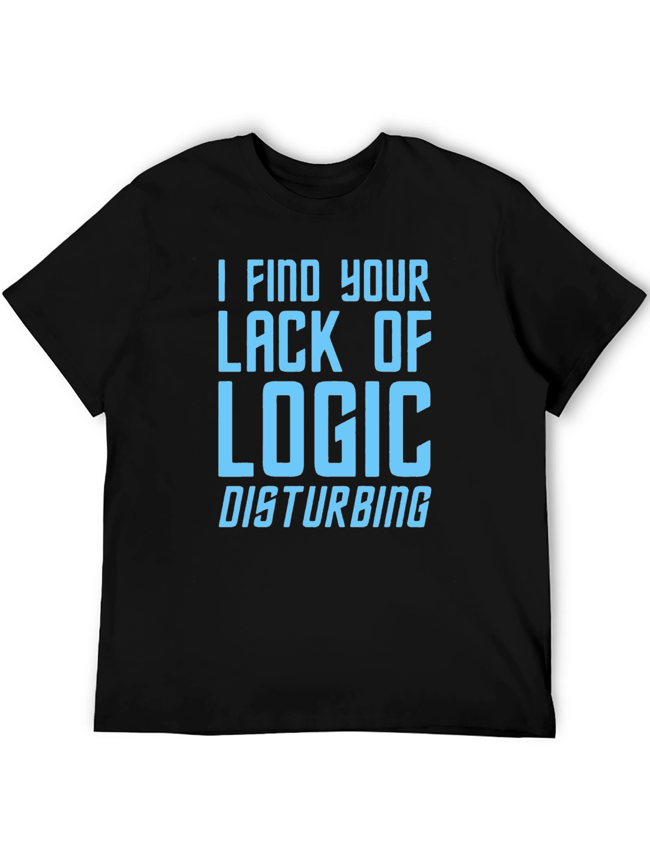 I Find Your Lack of Logic Disturbing Graphic T-Shirt