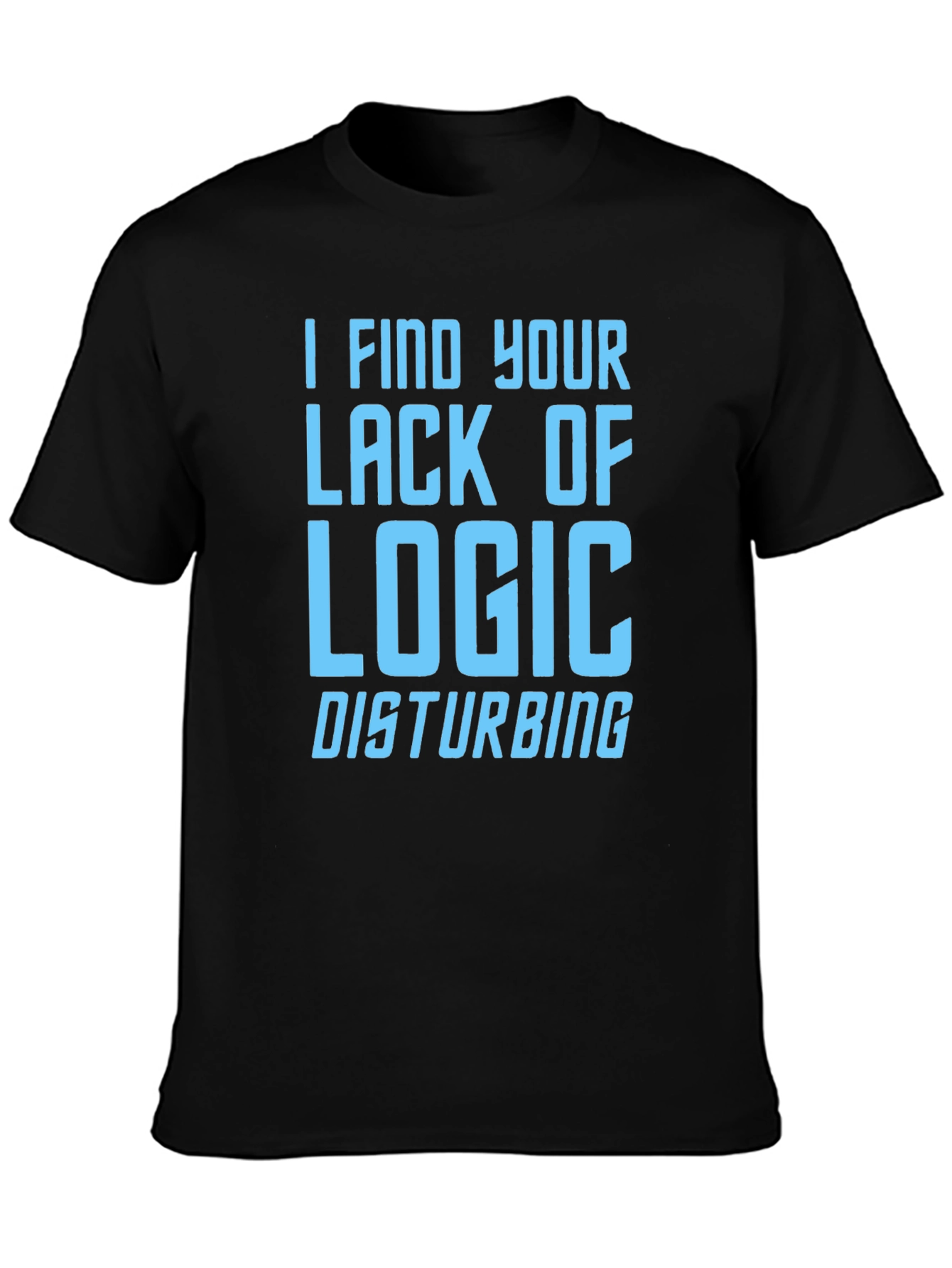 I Find Your Lack of Logic Disturbing Graphic T-Shirt