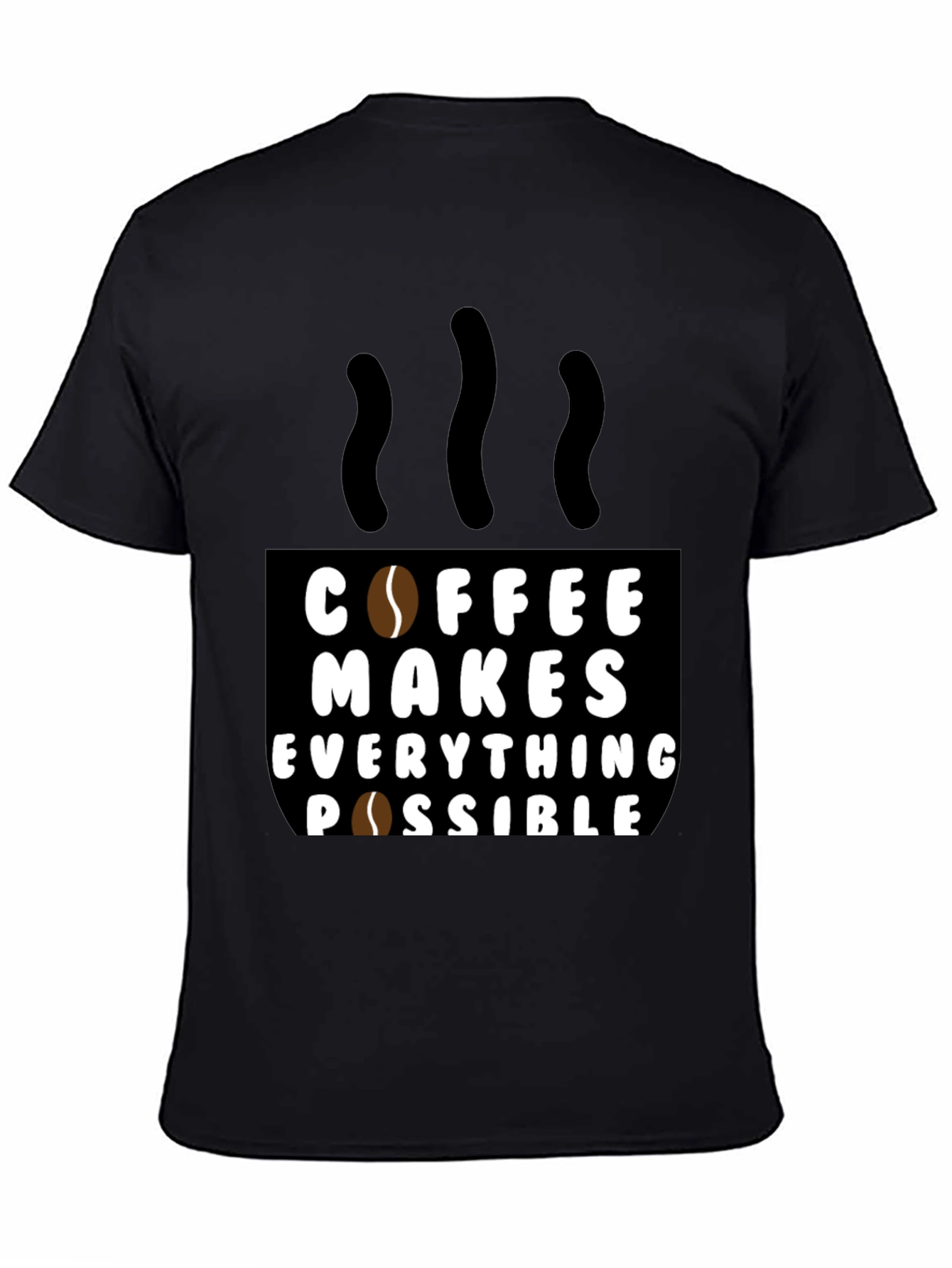 Coffee Makes Everything Possible Black T-Shirt