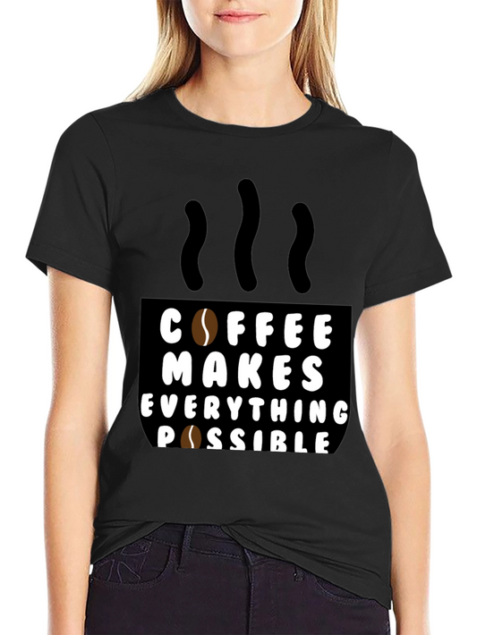 Coffee Makes Everything Possible Black T-Shirt