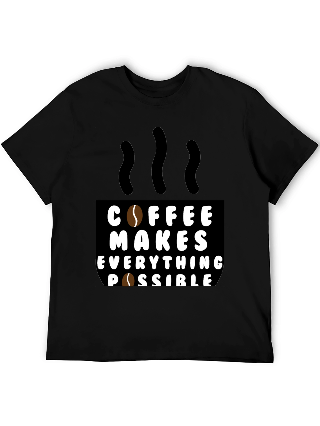 Coffee Makes Everything Possible Black T-Shirt