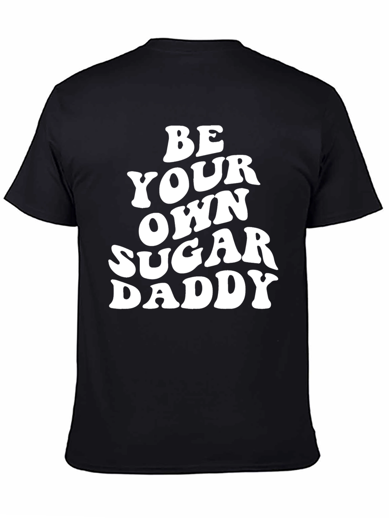 Be Your Own Sugar Daddy Black T-Shirt