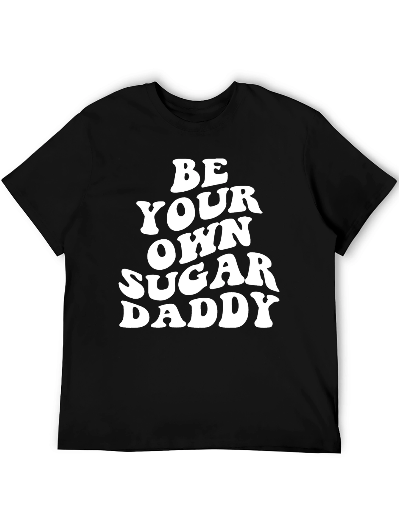 Be Your Own Sugar Daddy Black T-Shirt