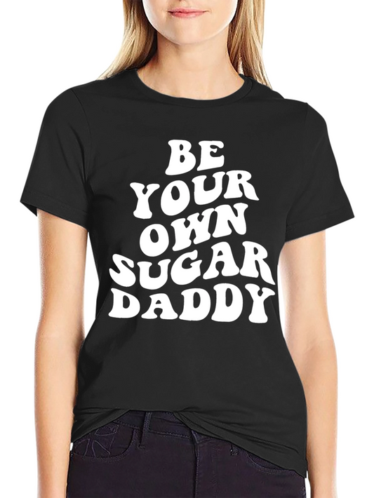 Be Your Own Sugar Daddy Black T-Shirt