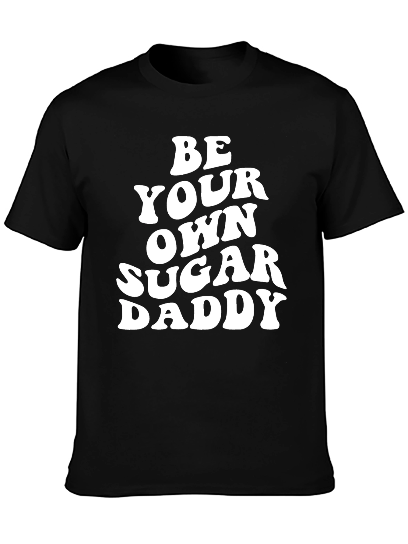 Be Your Own Sugar Daddy Black T-Shirt