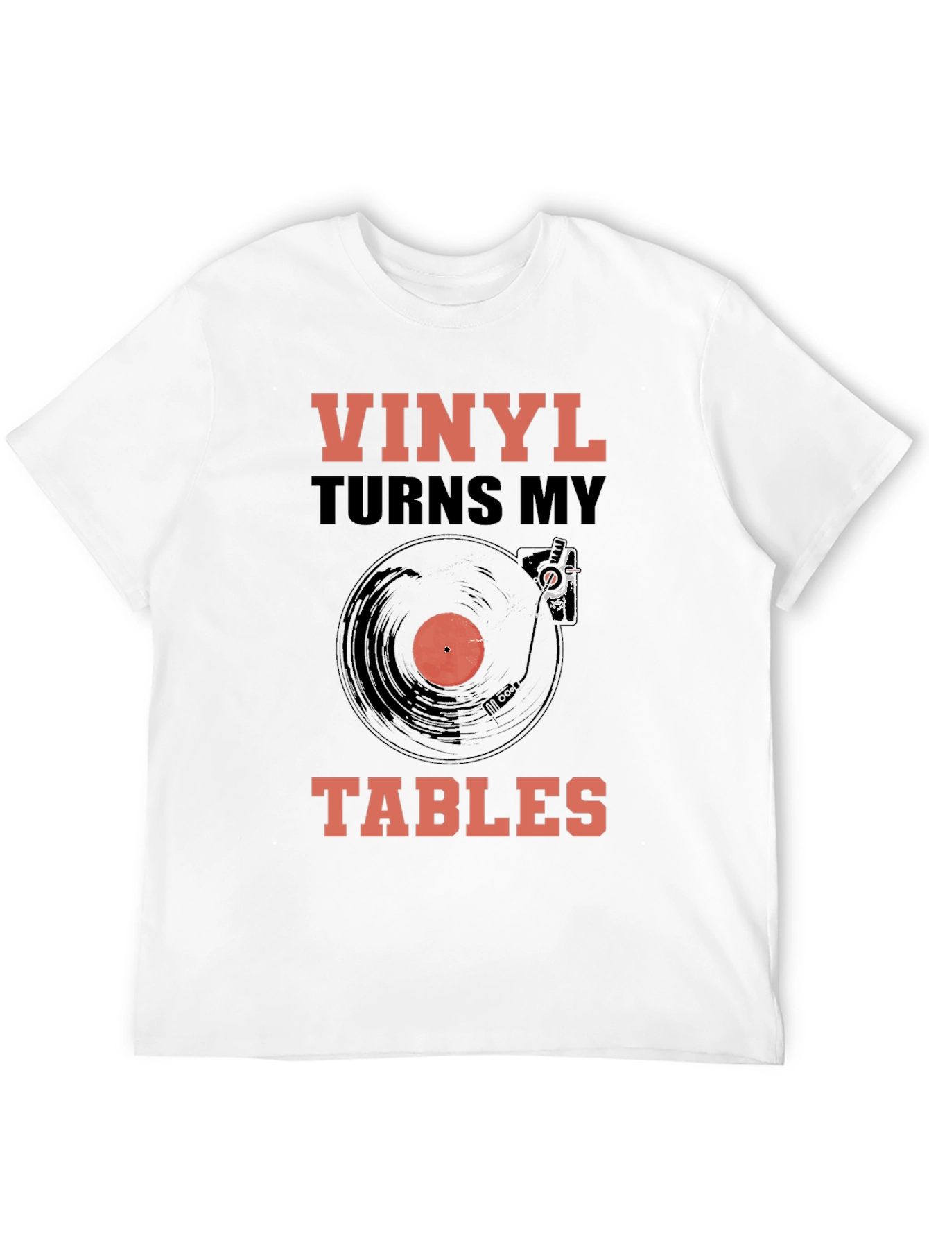 Vinyl Turns My Tables T-Shirt - Music Lover Tee