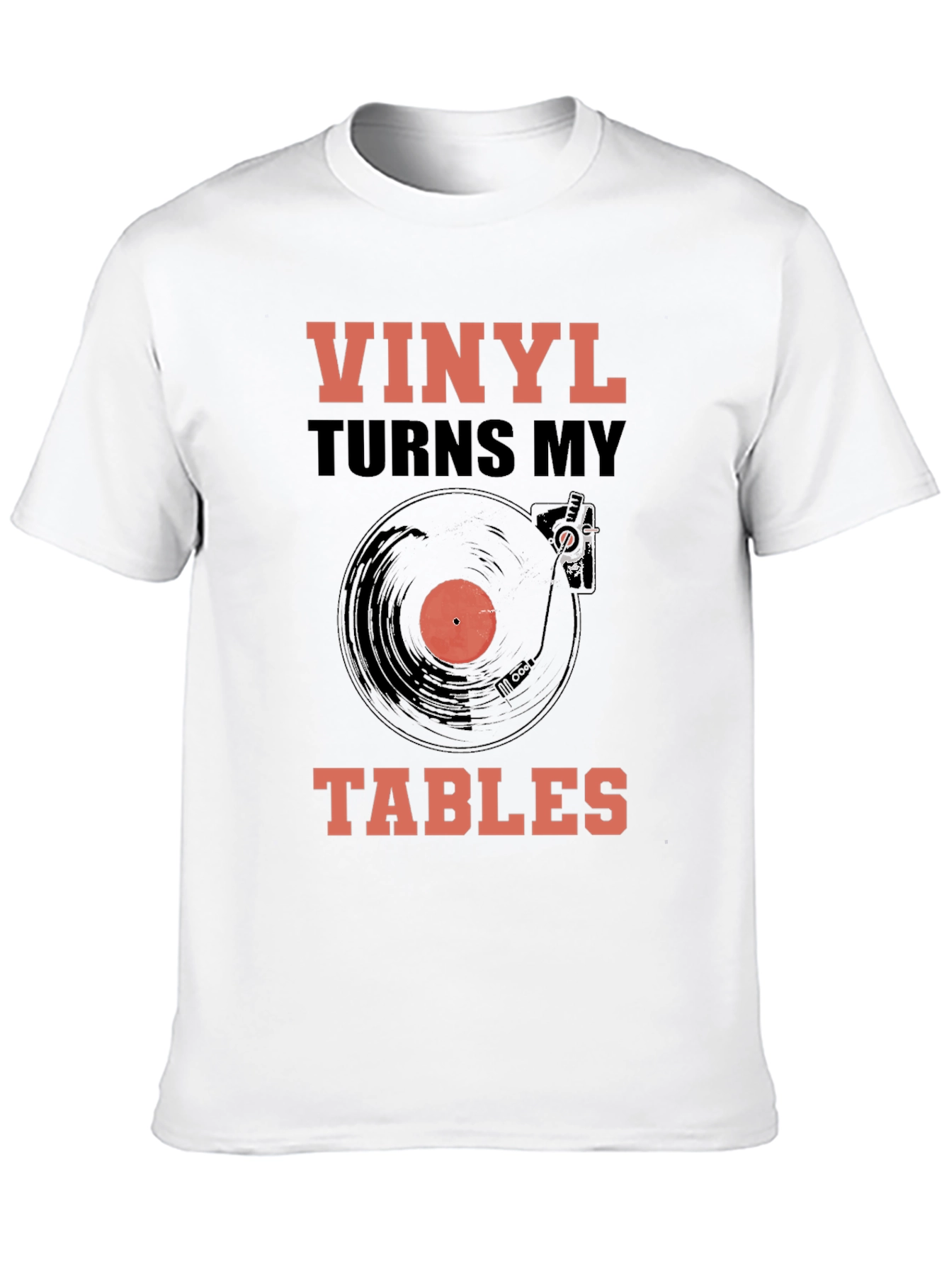 Vinyl Turns My Tables T-Shirt - Music Lover Tee